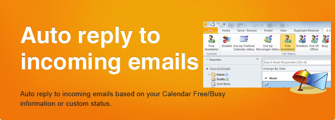 Auto reply to incoming emails.
Auto reply to incoming emails based on your Calendar Free/Busy information or custom status. 