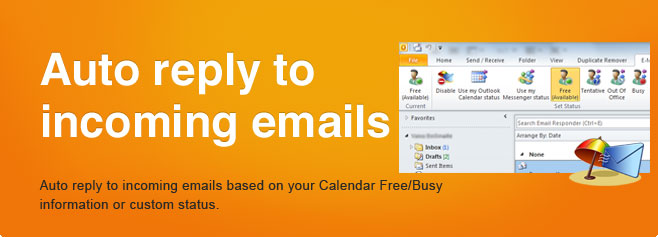 Auto reply to incoming emails.
Auto reply to incoming emails based on your Calendar Free/Busy information or custom status. 