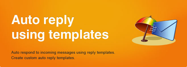 Auto reply using templates.
Auto respond to incoming messages using reply templates. Create custom auto reply templates. 